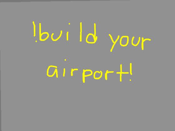 build your airport!