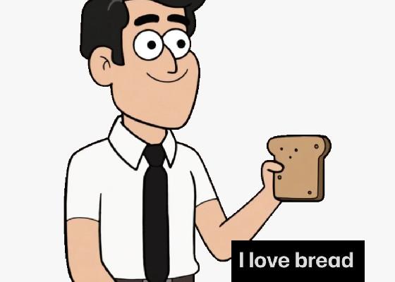 I love bread