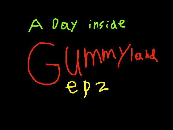 Inside Gummyland:80k+ special - Episode 2