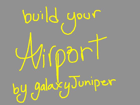 build your airport by galaxyjuniper