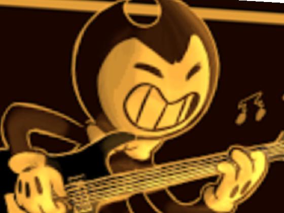 Bendy will rock u 1 1 1
