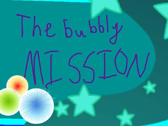 the bubbely mission