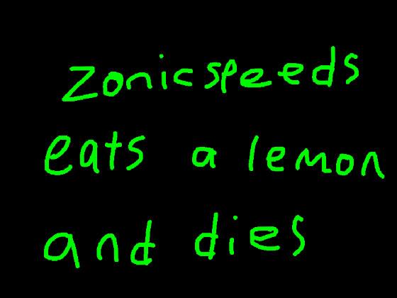 ZonicSpeeds eats a lemon and dies 