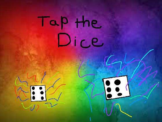 tap the Dice!