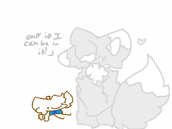 ONLY IF I CAN BE IN IT :3