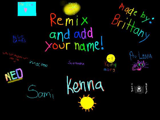 re:remix add your name i did 1 1 1 1 1 1 1 1 1 1