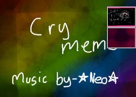 Cry [ ORIGINAL MEME ]