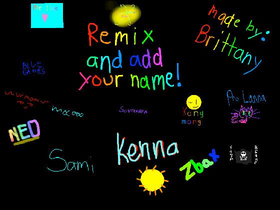 re:remix add your name i did 1 1 1 1 1 1 1 1 1 1 1 1