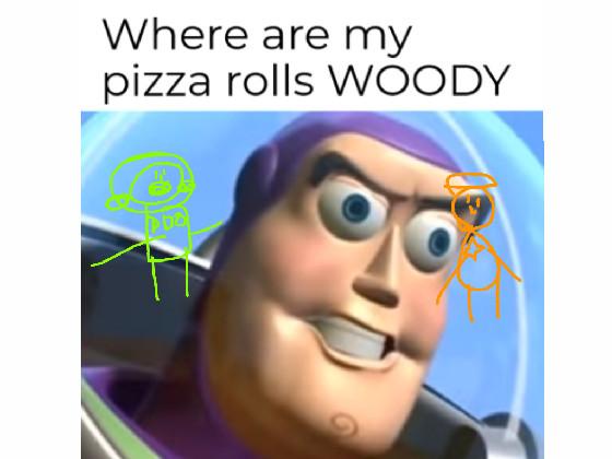 were are my pizza rools woody? - copy
