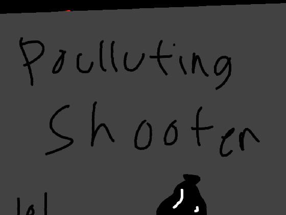 polluting Shooter 1