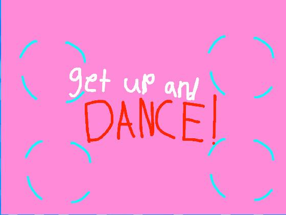Get Up And Dance!