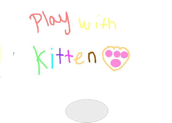 Play with kittens