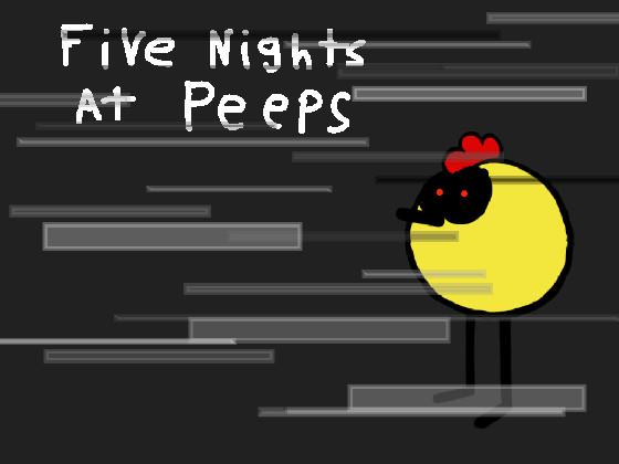 Five Nights At Peeps (Very Unfinished)
