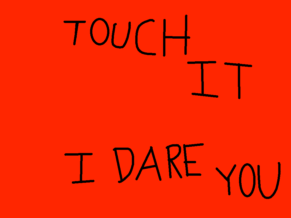 touch it I dare you 1