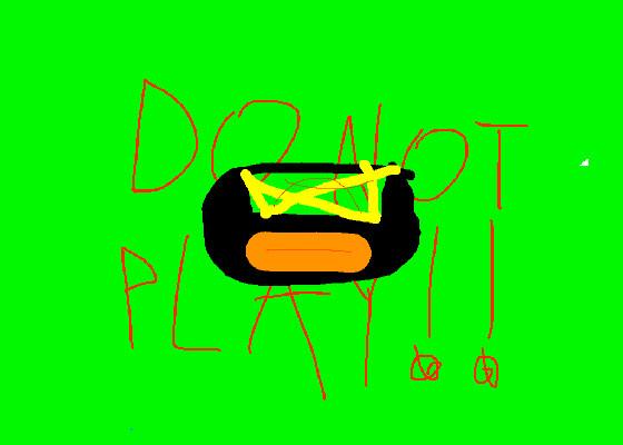 DONOTPLAY!!!!! pls 1