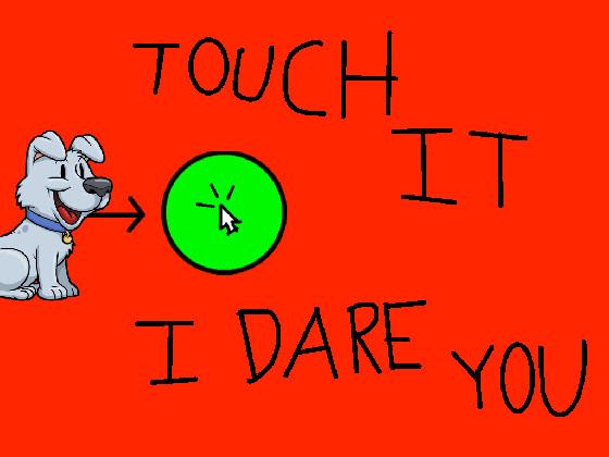 touch it I dare you >:}