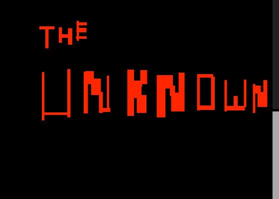 The Unknown... 1 1