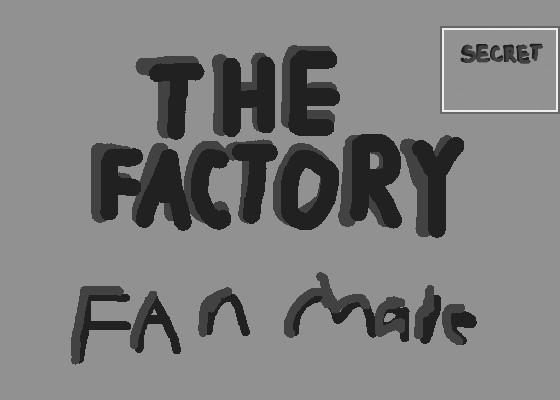 The Factory (fanmade)