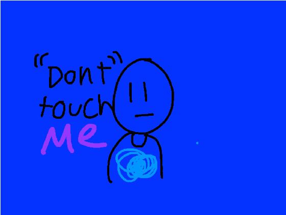 no touchy