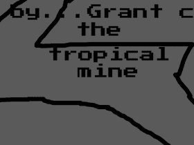THE TROPICAL MINE BY...GRANT C.