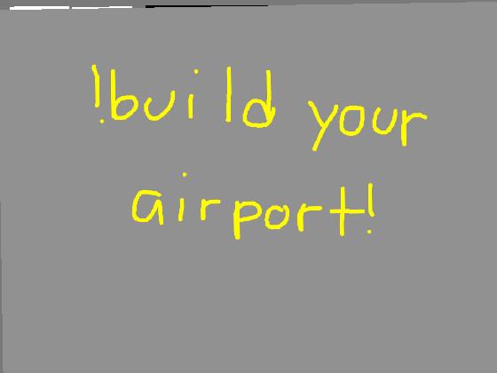 build your airport(Update) 1 1 1