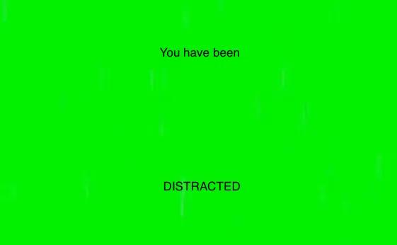 You have been Distracted 1