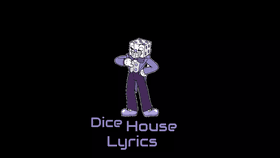 Dice house Lyrics