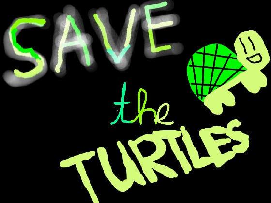 SAVE THE TURTLES!
