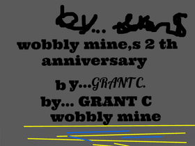 wobbly mine (by...grant C.) 2 th anniversary