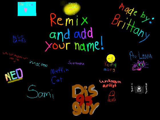 remix and add your name     1