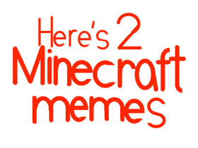 2 Minecraft memes