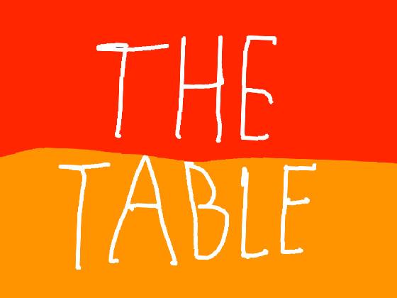 The Table By: gio