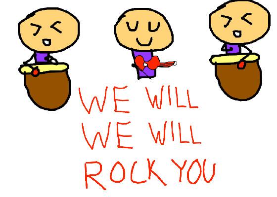 We will rock you (Original) 1