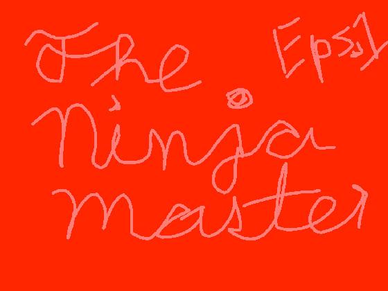 The Ninja Master EPS.1