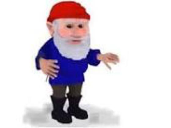 im a gnome! and youve been gnomed!