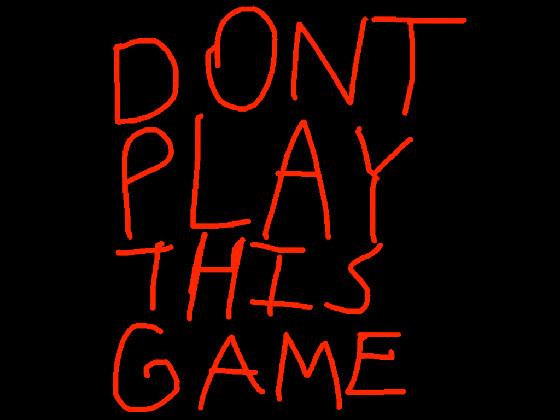 dont play this game 1