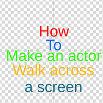 How to:make actors "walk" across a screen