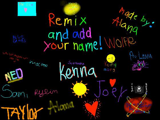 re:remix add your name i did 1 1 1 1 1 1 1 1 1 1 1 1 1 1 1