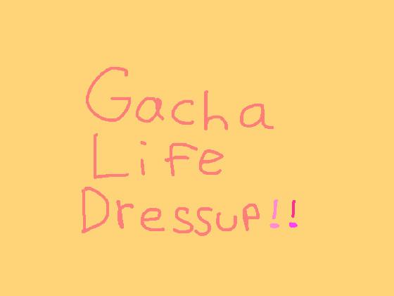 Gacha Life Dressup!💗✨ 1 1