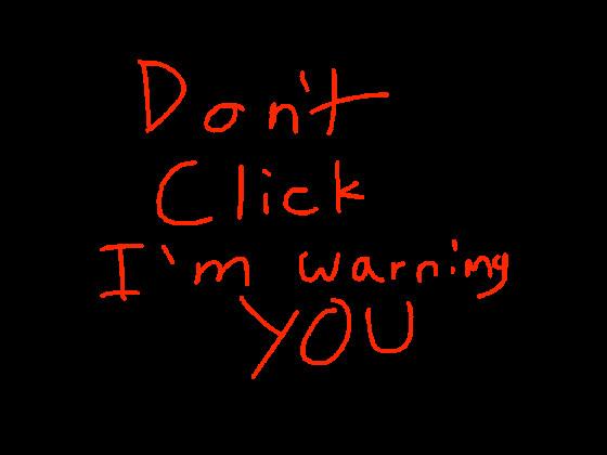 DONT CLICK PLEASE