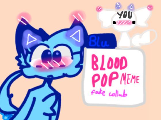 Bloodpop meme fake collab :) | with blueberry and [insert name]
