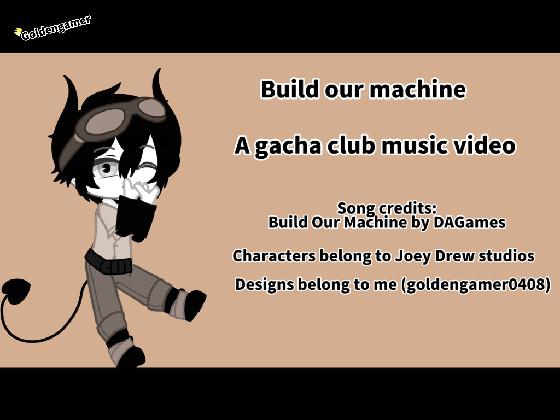 Build our machine|gc music video - copy - copy
