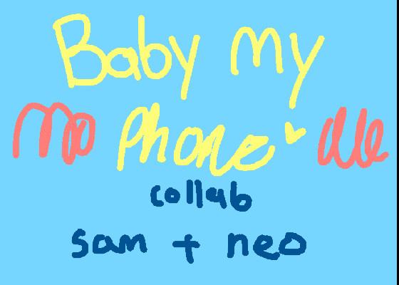 Collab w/ sam // Baby my phone  - copy
