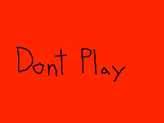 Don’t play