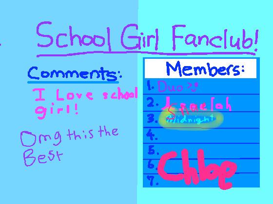 Can I be in the girl school fan club? 1 1 1