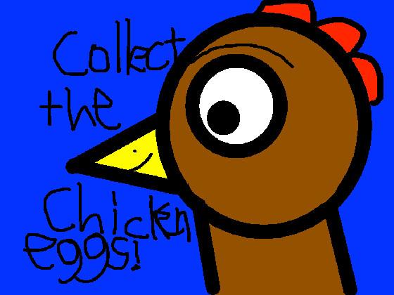 Collect the chickens eggs!