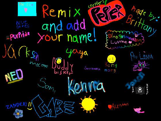 remix add your name i did 1 1 1 1 1 1 1 1 1 1 1  1 1 1 1 1 1