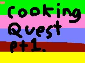the cooking quest.