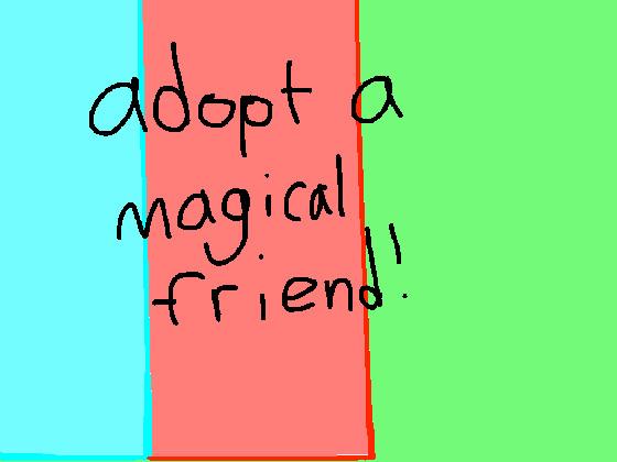 Adopt a magical friend
