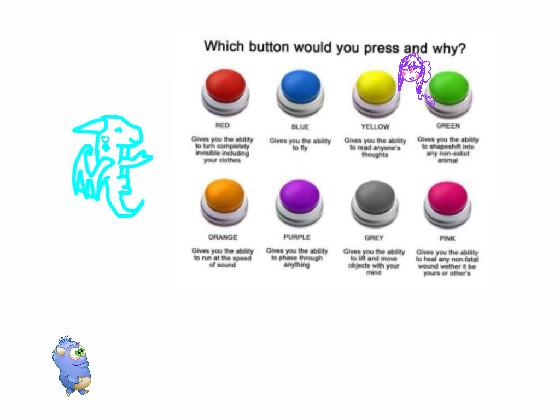 re: Which button would you press and why? 1